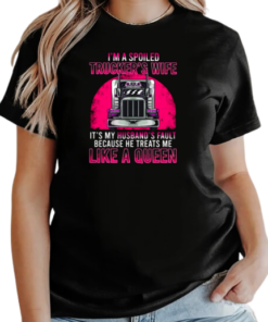 I'm A Spoiled Trucker's Wife He Treats Me Like A Queen T-Shirt Classic Women's T-shirt