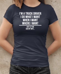 I'm A Truck Driver I Do What I Want Trucker T-Shirt Classic Women's T-shirt