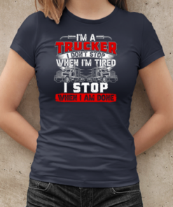 I'm A Truck Driver I Don't Stop Trucker T-Shirt Classic Women's T-shirt