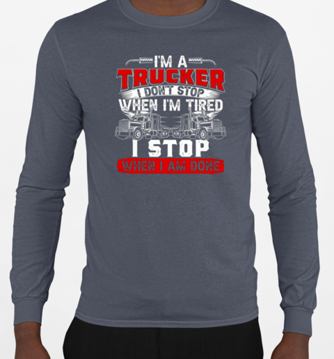 I'm A Truck Driver I Don't Stop Trucker T-Shirt Long Sleeved T-shirt 