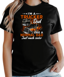 I'm A Trucker Dad Like A Normal Dad Just Much Cooler Trucker T-Shirt Classic Women's T-shirt