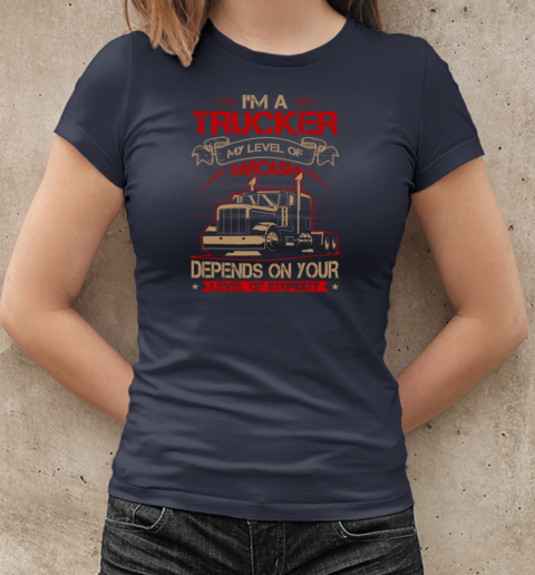 I'm A Trucker My Level Of Carcasm Trucker T-Shirt Classic Women's T-shirt