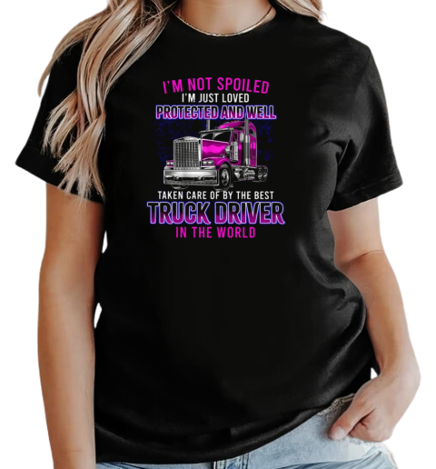 I'm Just Loved Protected And Well Taken Care Of By The Best Trucker T-Shirt Classic Women's T-shirt