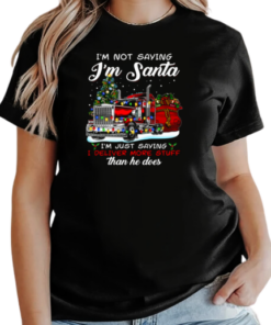 I'm Not Saying I'm Santa I'm Just Saying I Deliver More Stuff Than He Does T-Shirt Classic Women's T-shirt