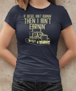 If Diesel Ain't Burnin Trucker T-Shirt Classic Women's T-shirt