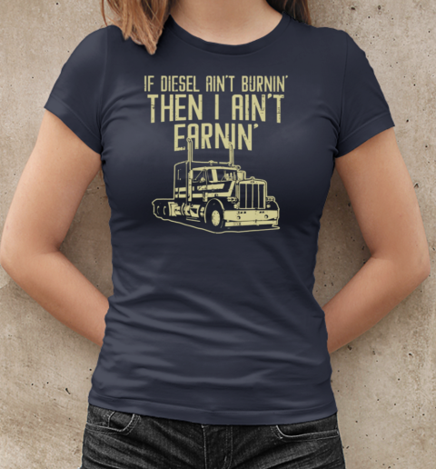 If Diesel Ain't Burnin Trucker T-Shirt Classic Women's T-shirt