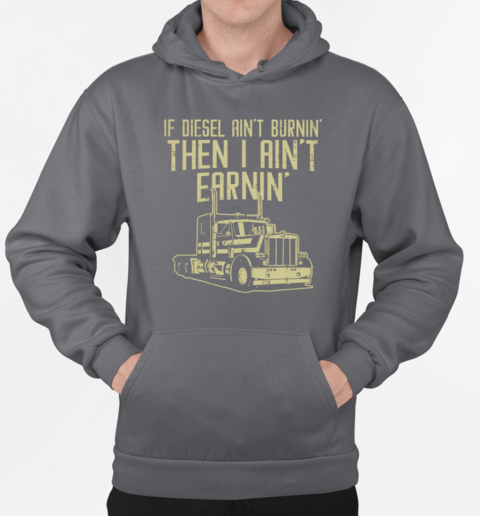 If Diesel Ain't Burnin Trucker T-Shirt Unisex Hoodie