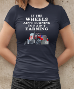 If The Wheels Ain't Turning Trucker T-Shirt Classic Women's T-shirt