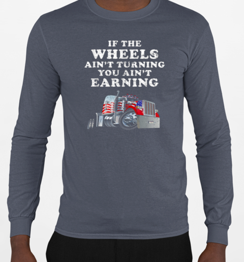 If The Wheels Ain't Turning Trucker T-Shirt Long Sleeved T-shirt 