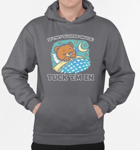 If They Sleepin' On You, Tuck ‘Em In T-Shirt Unisex Hoodie