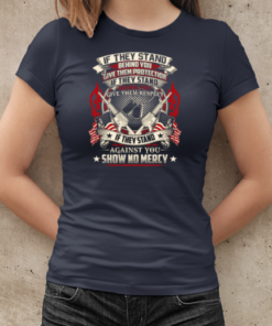 If They Stand Behind You Give Them Protection If They Stand Beside You Give Them Respect If They Stand Against You Show No Mercy T-Shirt Classic Women's T-shirt