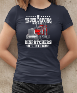 If Truck Driving Was Easy Dispatchers Would Do It T-Shirt Classic Women's T-shirt