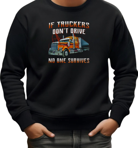 If Truckers Don't Drive No One Survives T-Shirt Unisex Sweatshirt