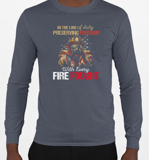 In The Line Of Duty Preserving With Every Fire Fought T-Shirt Long Sleeved T-shirt 