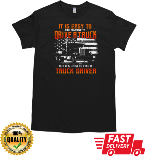 It Is Easy To Find Someone Trucker T-Shirt