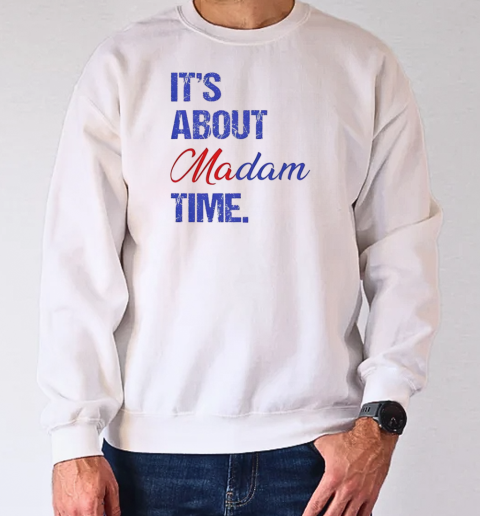 It's about madam time T-Shirt Unisex Sweatshirt