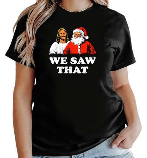 Jesus and Santa Claus we saw that Christmas T-Shirt Classic Women's T-shirt