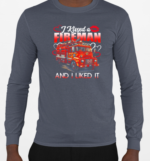 Kissed A Fireman Liked It T-Shirt Long Sleeved T-shirt 