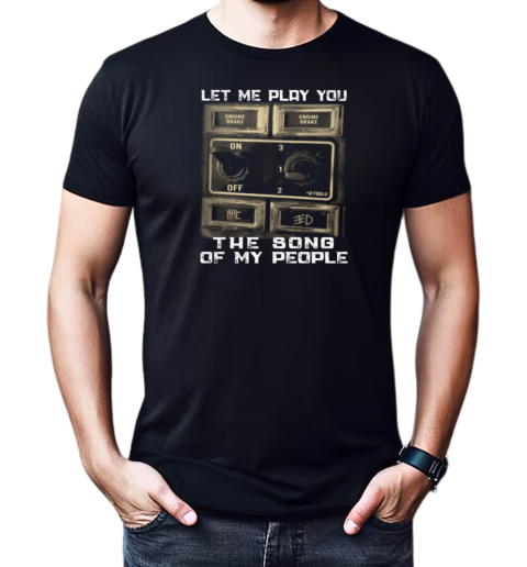 Let Me Play You The Song Of My People T-Shirt