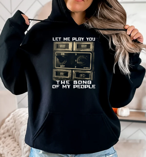 Let Me Play You The Song Of My People T-Shirt Unisex Hoodie