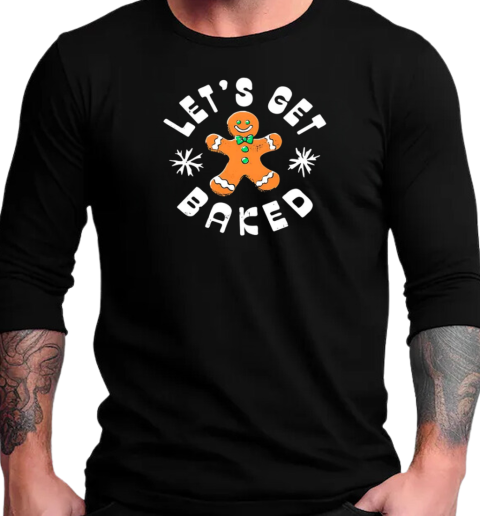 Let's get baked Christmas cookie T-Shirt Long Sleeved T-shirt 