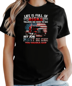 Life Is Full Of Risks Telling Me How To Do My Job Might Be One You Wanna Skip T-Shirt Classic Women's T-shirt