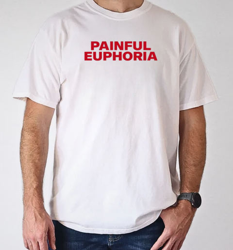 Lilyisthatyou Painful Euphoria T-Shirt