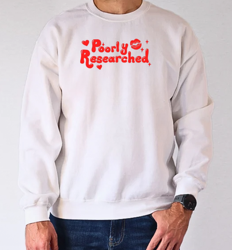 Lips Poorly Researched T-Shirt Unisex Sweatshirt