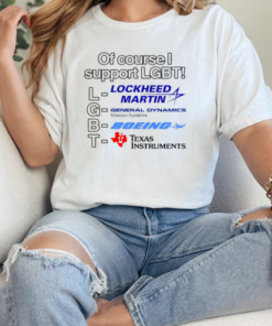 Lockheed Martin General Dynamics Boeing Texas Instruments of course I support LGBT T-Shirt Classic Women's T-shirt