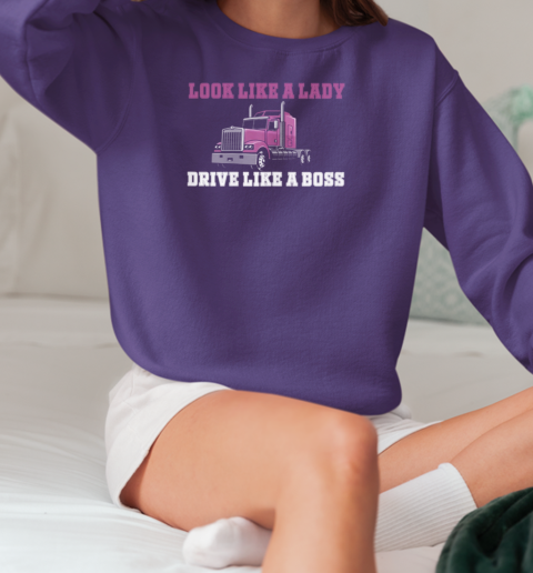 Look Like A Lady Drive Like A Boss Trucker T-Shirt Unisex Sweatshirt