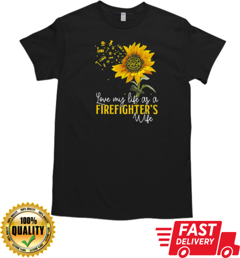 Love My Life As A Firefighter's Wife T-Shirt