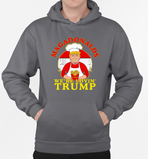 MAGADonalds we're loving Trump chef T-Shirt Unisex Hoodie