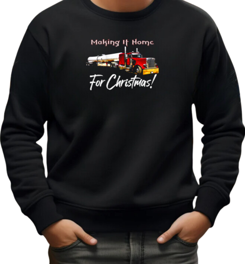 Making It Home For Chritmas Trucker T-Shirt Unisex Sweatshirt