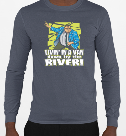 Matt Foley Livin' In A Van Down By The River T-Shirt Long Sleeved T-shirt 