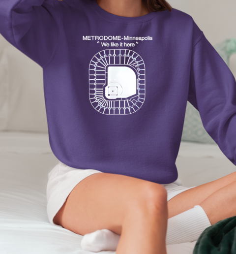 Metrodome Minneapolis we like it here T-Shirt Unisex Sweatshirt