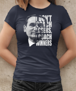 Mike Krzyzewski I Don't Coach Losers I Coach Winners T-Shirt Classic Women's T-shirt