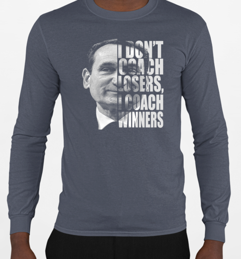 Mike Krzyzewski I Don't Coach Losers I Coach Winners T-Shirt Long Sleeved T-shirt 