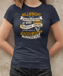 Millwright I Use Excessive Sarcasm At Work Because Punching Someone In Their Mouths T-Shirt Classic Women's T-shirt