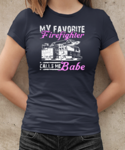 My Favorite Firefighter Calls Me Babe T-Shirt Classic Women's T-shirt