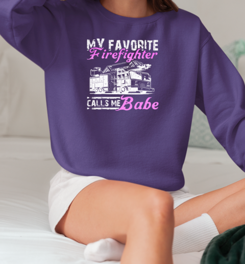 My Favorite Firefighter Calls Me Babe T-Shirt Unisex Sweatshirt