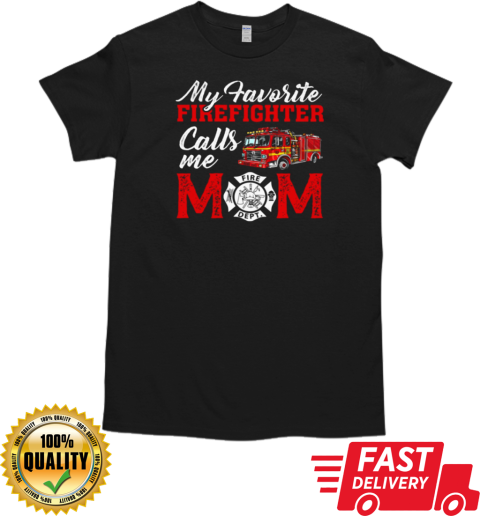 My Favorite Firefighter Calls Me Mom T-Shirt