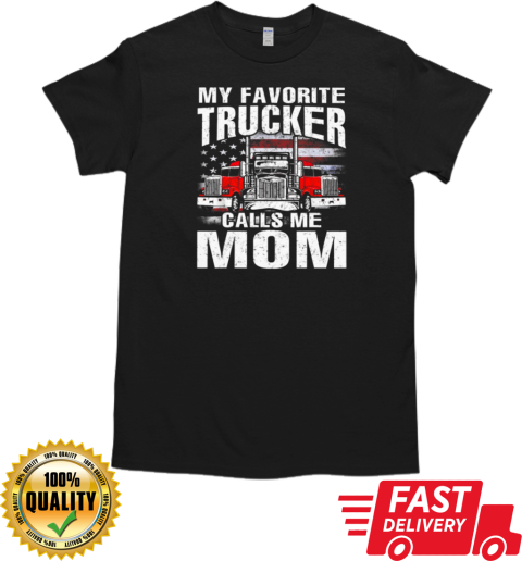 My Favorite Trucker Calls Me Mom T-Shirt