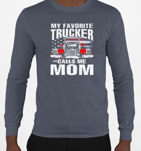 My Favorite Trucker Calls Me Mom T-Shirt Long Sleeved T-shirt 