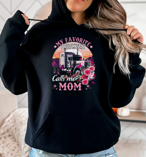 My Favorite Trucker Calls Me Mom T-Shirt Unisex Hoodie