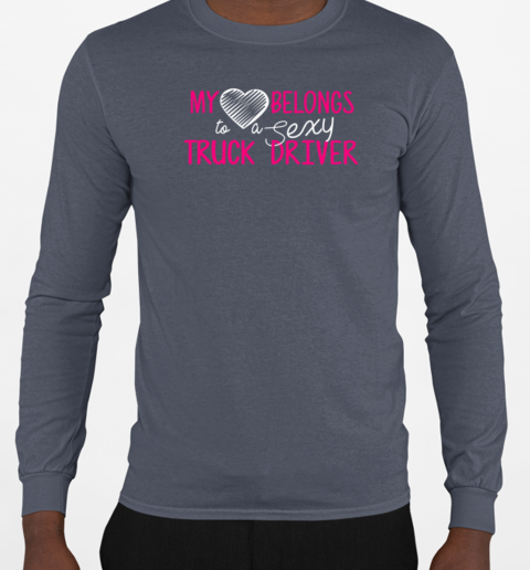 My Heart Belong To A Sexy Truck Driver Trucker T-Shirt Long Sleeved T-shirt 