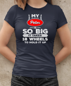 My Peter Is So Big Trucker T-Shirt Classic Women's T-shirt