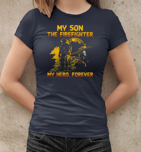 My Son The Firefighter My Hero Forever T-Shirt Classic Women's T-shirt