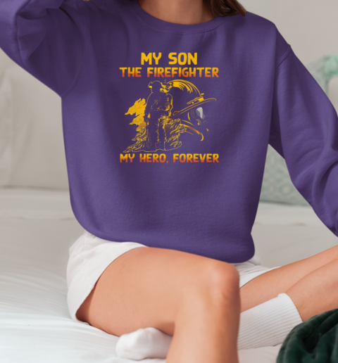 My Son The Firefighter My Hero Forever T-Shirt Unisex Sweatshirt