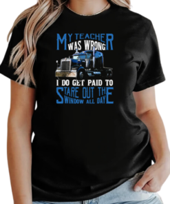 My Teacher Was Wrong I Do Get Paid To Stare Out Of The Window All Day T-Shirt Classic Women's T-shirt