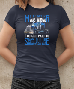 My Teacher Was Wrong I Do Get Paid To Stare Out The Window All Day Trucker T-Shirt Classic Women's T-shirt